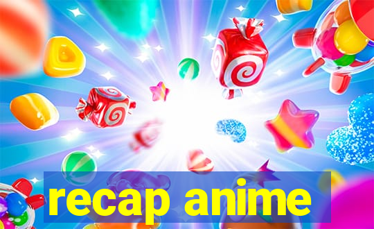 recap anime