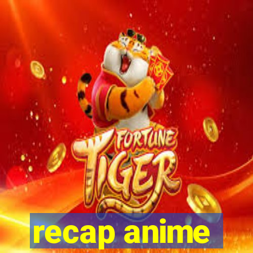 recap anime