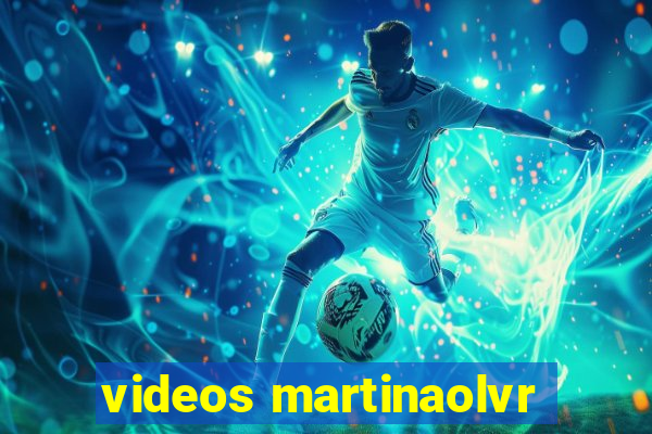 videos martinaolvr