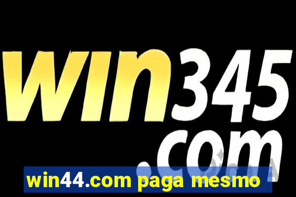 win44.com paga mesmo