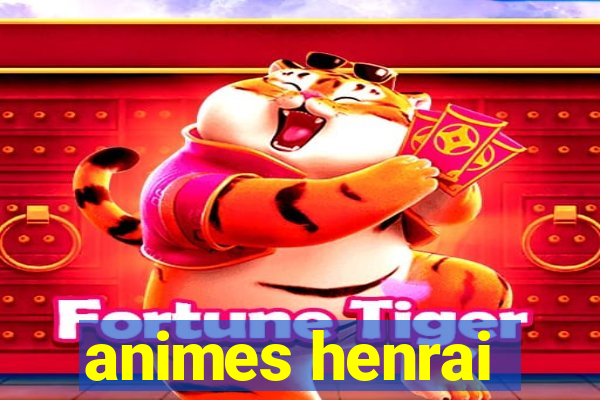 animes henrai