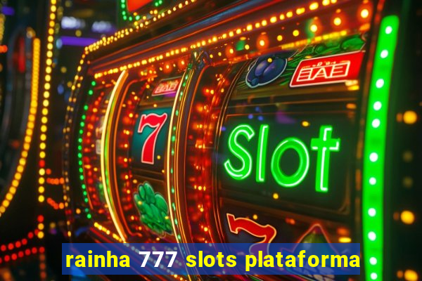 rainha 777 slots plataforma