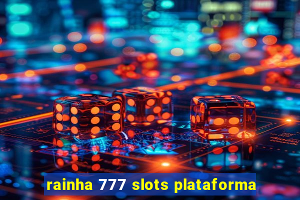 rainha 777 slots plataforma