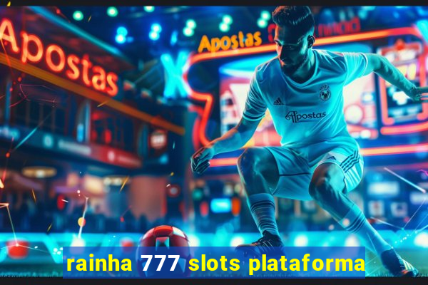 rainha 777 slots plataforma