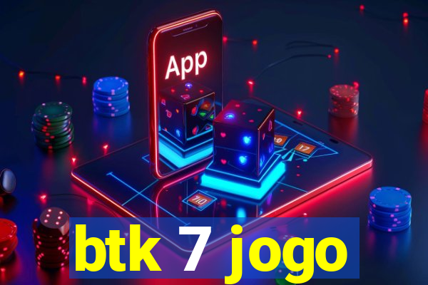 btk 7 jogo