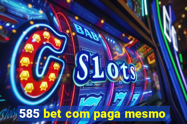 585 bet com paga mesmo