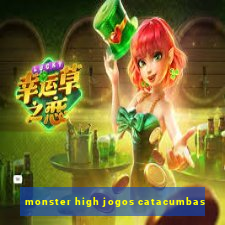 monster high jogos catacumbas