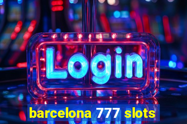 barcelona 777 slots