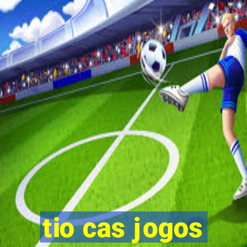 tio cas jogos