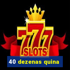 40 dezenas quina