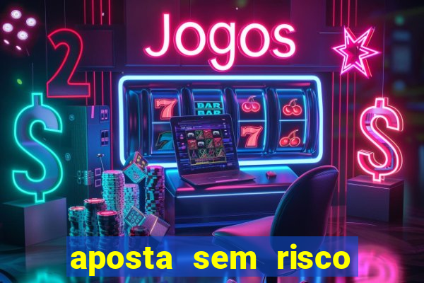 aposta sem risco bet 365