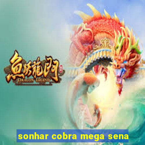 sonhar cobra mega sena