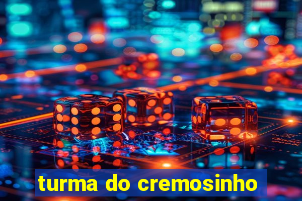 turma do cremosinho