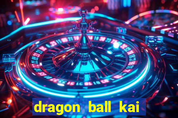 dragon ball kai legendado download