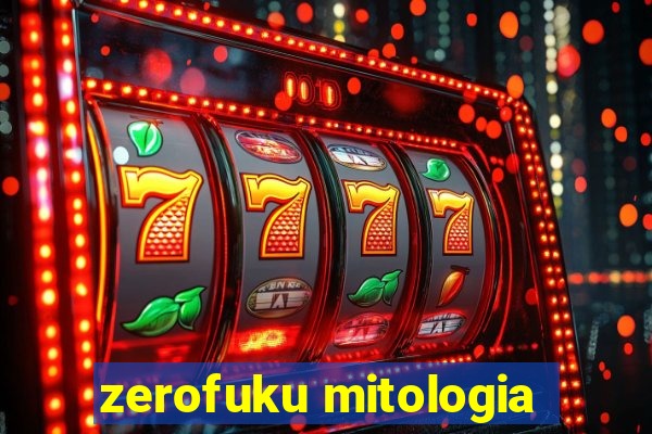 zerofuku mitologia