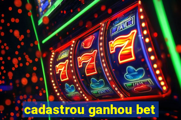 cadastrou ganhou bet