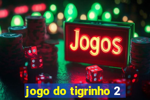 jogo do tigrinho 2