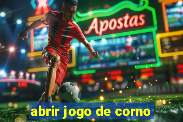 abrir jogo de corno