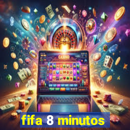 fifa 8 minutos