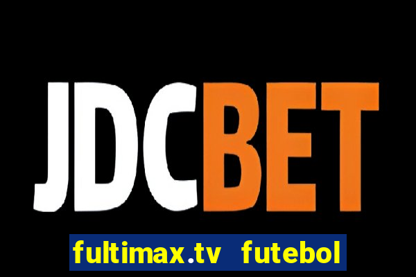 fultimax.tv futebol ao vivo