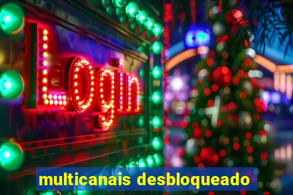 multicanais desbloqueado