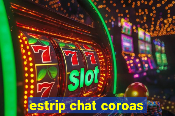 estrip chat coroas