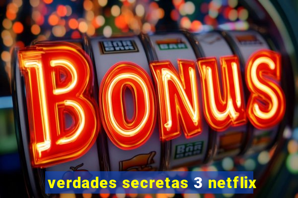 verdades secretas 3 netflix