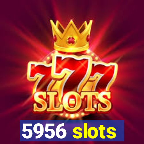 5956 slots