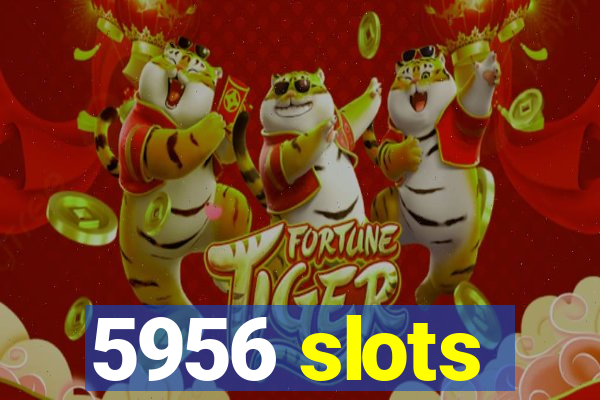 5956 slots