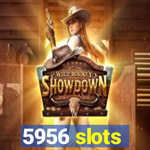 5956 slots