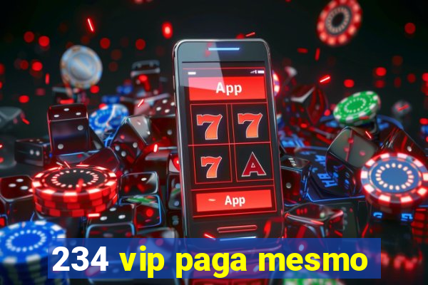 234 vip paga mesmo