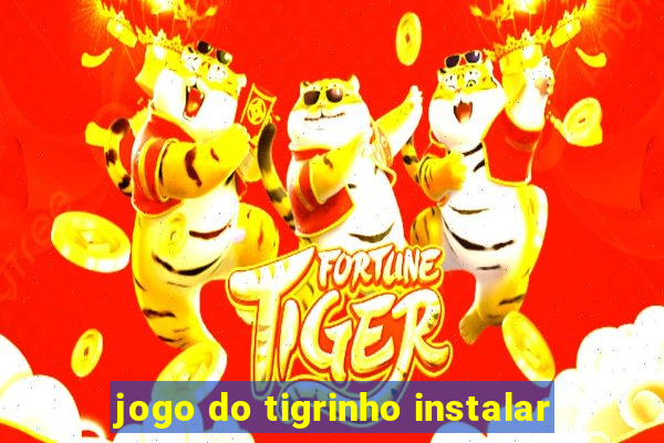 jogo do tigrinho instalar