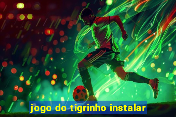 jogo do tigrinho instalar