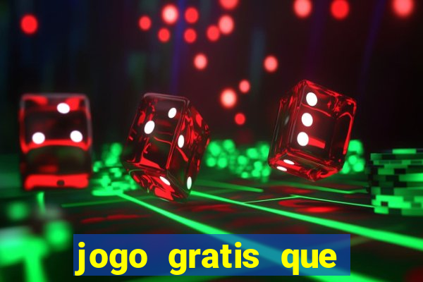 jogo gratis que ganha dinheiro