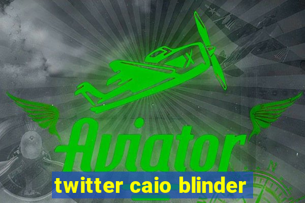 twitter caio blinder