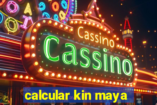 calcular kin maya