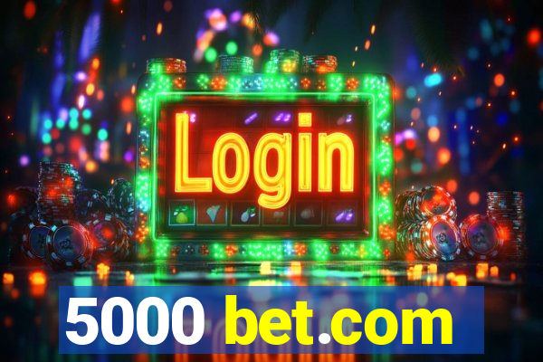 5000 bet.com