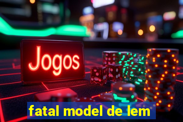 fatal model de lem