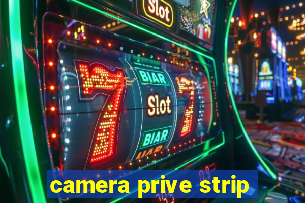 camera prive strip