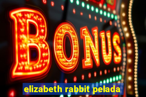 elizabeth rabbit pelada