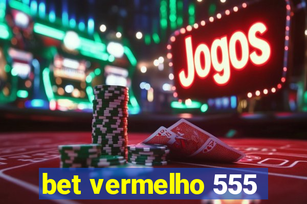 bet vermelho 555