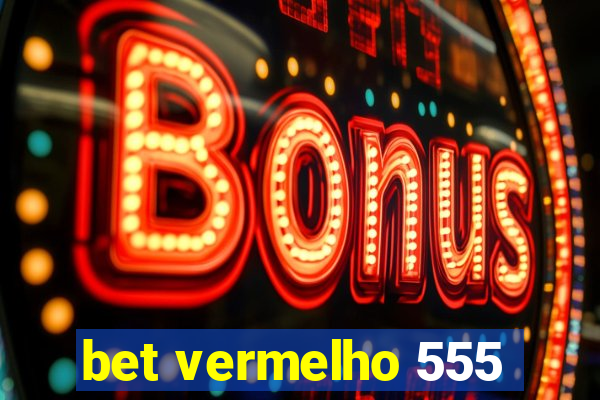 bet vermelho 555