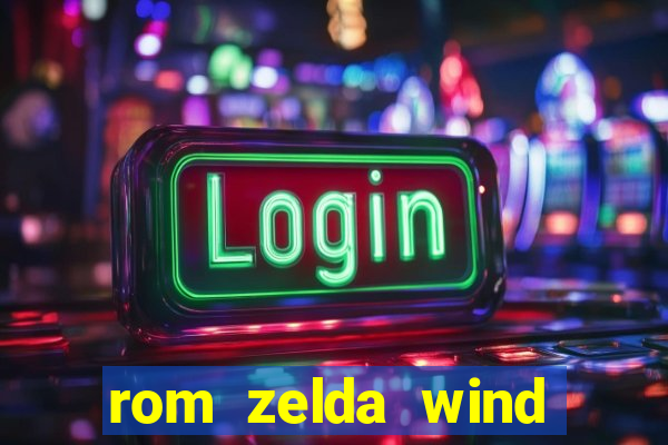 rom zelda wind waker pt br