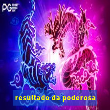 resultado da poderosa