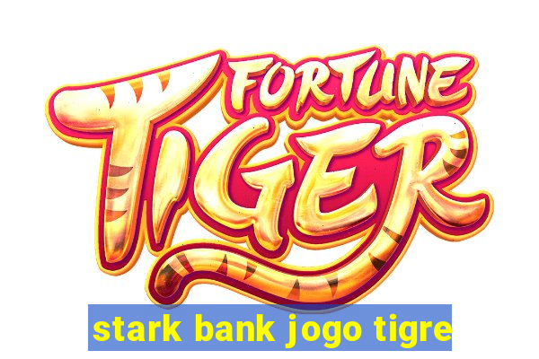 stark bank jogo tigre