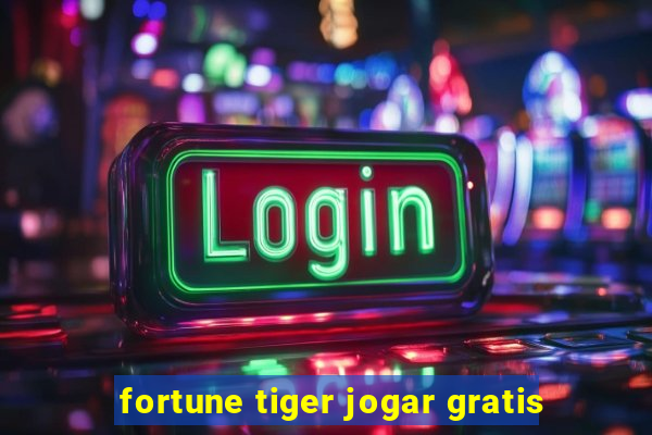 fortune tiger jogar gratis