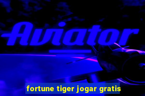 fortune tiger jogar gratis