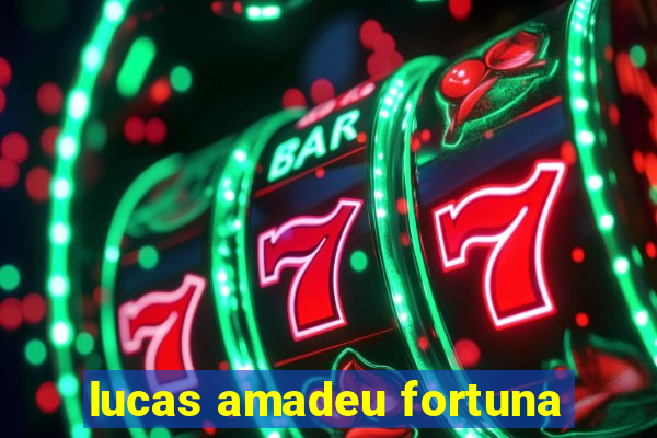 lucas amadeu fortuna