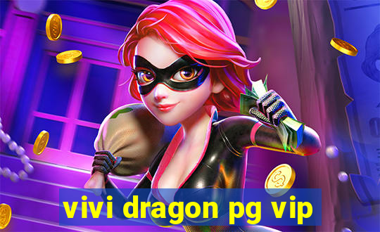 vivi dragon pg vip