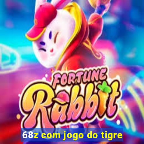 68z com jogo do tigre